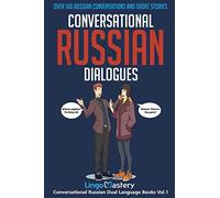 Conversational Russian Dialogues: Over 100 Russian Conversations and Short Stories (Conversational Russian Dual Language Books)