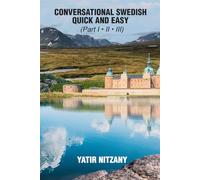 Conversational Swedish Quick and Easy - Part 1, 2 and 3: The Most Innovative Technique to Learn the Swedish Language.