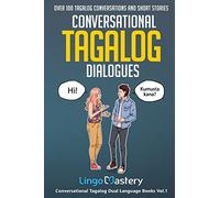 Conversational Tagalog Dialogues: Over 100 Tagalog Conversations and Short Stories: 1 (Conversational Tagalog Dual Language Books)