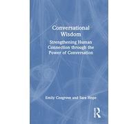 Conversational Wisdom: Strengthening Human Connection through the Power of Conversation