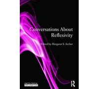 Conversations About Reflexivity (Ontological Explorations Routledge Critical Realism)