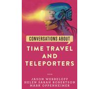 Conversations about Time Travel and Teleporters (Conversations about Philosophy)