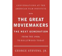 Conversations at the American Film Institute With the Great Moviemakers: The Next Generation