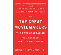 Conversations at the American Film Institute with the Great Moviemakers: The Next Generation from the 1950s to Hollywood Today