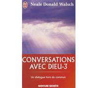 Conversations Avec Dieu - 3 (Aventure Secrete): Un dialogue hors du commun