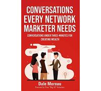 Conversations Every Network Marketer Needs:: Conversations Under Three-Minutes for Creating Wealth