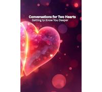 Conversations For Two Hearts: Getting To Know You Deeper (Closer With Every Conversation)