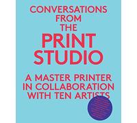 Conversations from the Print Studio: A Master Printer in Collaboration with Ten Artists (Yale University Art Gallery Series (YUP))