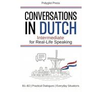 Conversations in Dutch for Intermediate: 50 Short Dutch Dialogues for Everyday Life - With Translations, Pronunciation & Questions.