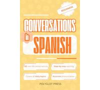 Conversations in Spanish for Beginners: 50 Short Spanish Dialogues for Everyday Life - With Translations, Pronunciation & Questions.