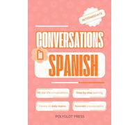 Conversations in Spanish for Intermediate: 50 Short Spanish Dialogues for Everyday Life - With Translations, Pronunciation & Questions.
