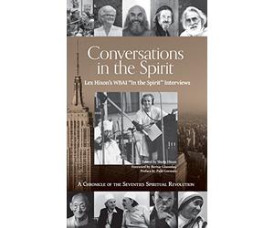 Conversations in the Spirit: Lex Hixon's WBAI 'In the Spirit' Interviews: A Chronicle of the Seventies Spiritual Revolution