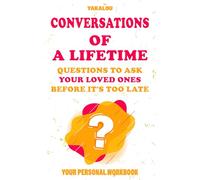 Conversations Of A Lifetime: Questions to Ask Your Loved Ones Before It's too Late (The Family Self-discovery)
