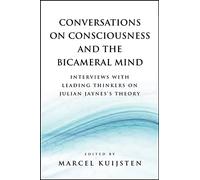 Conversations on Consciousness and the Bicameral Mind: Interviews with Leading Thinkers on Julian Jaynes's Theory