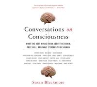 Conversations on Consciousness: What the Best Minds Think about the Brain, Free Will, and What It Means to Be Human