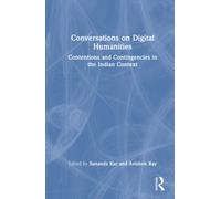 Conversations on Digital Humanities : Contentions and Contingencies in the Indian Context
