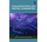 Conversations on Digital Humanities : Contentions and Contingencies in the Indian Context