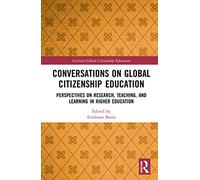Conversations on Global Citizenship Education: Perspectives on Research, Teaching, and Learning in Higher Education (Critical Global Citizenship Education)
