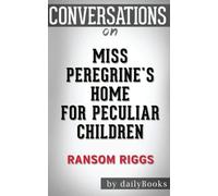 Conversations on Miss Peregrine's Home for Peculiar Children by Ransom Riggs