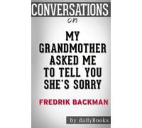 Conversations on My Grandmother Asked Me to Tell You She's Sorry: A Novel By Fredrik Backman