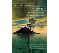 Conversations on the Edge of the Apocalypse: Contemplating the Future with Noam Chomsky, George Carlin, Deepak Chopra, Rupert Sheldrake, and Others