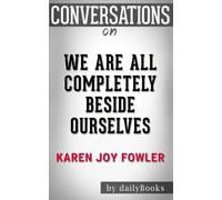 Conversations on We Are All Completely Beside Ourselves by Karen Joy Fowler