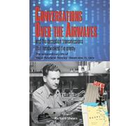 Conversations over the Airwaves ... and the deception transmissions that hoodwinked the enemy: The extraordinary life of Major Rowland 'Rowley' Shears, BEM, TD, G8KW