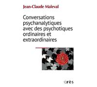 Conversations psychanalytiques avec des psychotiques ordinaires et extraordinaires