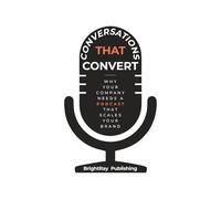Conversations That Convert: Why Your Company Needs a Podcast That Scales Your Brand