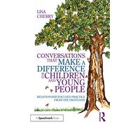Conversations that Make a Difference for Children and Young People – Relationship-Focused Practice