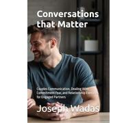 Conversations that Matter: Couples Communication, Dealing With Commitment Fear, and Relationship Exercises for Engaged Partners (The Cold Feet ... Engaged Couples Facing Pre-Wedding Doubt.)