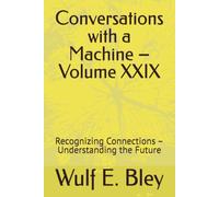 Conversations with a Machine - Volume XXIX: Recognizing Connections - Understanding the Future