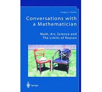 Conversations with a Mathematician: Math, Art, Science and the Limits of Reason
