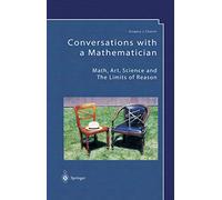 Conversations with a Mathematician: Math, Art, Science and the Limits of Reason
