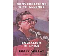 Conversations with Allende: Socialism in Chile
