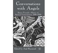 Conversations with Angels: Essays Towards a History of Spiritual Communication, 1100-1700