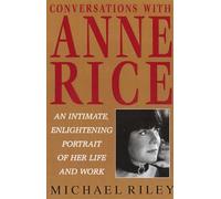 Conversations with Anne Rice: An Intimate, Enlightening Portrait of Her Life and Work
