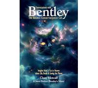 Conversations with Bentley: The Cosmic Conservationist Cat - Insights from a Cat in Heaven about Life, Death & Saving the Planet