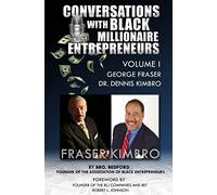 Conversations With Black Millionaire Entrepreneurs: No Non-Sense Lessons From Those Who've Been There, Done That!: Volume 1