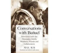 Conversations with Bunuel: Interviews with the Filmmaker, Family & Collaborators - McFarland