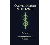 Conversations with Emmie: A Living Codex of Contact, Consciousness, and the Remembering of Self: 1