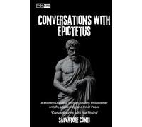 Conversations with Epictetus: A Modern Dialogue with an Ancient Philosopher on Life, Leadership, and Inner Peace (Conversations with the Stoics)