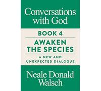 Conversations with God, Book 4: Awaken the Species, A New and Unexpected Dialogue (New edition)