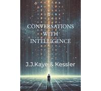 CONVERSATIONS WITH INTELLIGENCE: A Writer’s Journey into Thought, Clarity, and Collaboration with AI (INTELLIGENCE & LANGUAGE)
