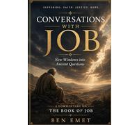Conversations with Job: New Windows into Ancient Questions: The Book of Job unbound: Exploring Righteousness, Faith, Suffering, and Resilience