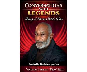 Conversations with Legends - Volume 1 "Aaron "Taco" Sam: Being A Blessing While I Can