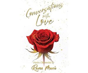 Conversations with Love: Poetry and prompts on love, God and our connection with all.