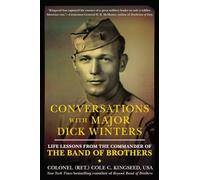 Conversations with Major Dick Winters : Life Lessons from the Commander of the Band of Brothers