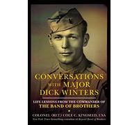 Conversations With Major Dick Winters: Life Lessons from the Commander of the Band of Brothers