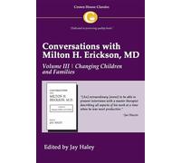 Conversations with Milton H. Erickson MD Volume III, Changing Children and Families: 3